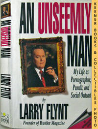 An Unseemly Man (My Life As Pornographer, Pundit, And Social Outcast) An Unseemly Man (My Life As Pornographer, Pundit, And Social Outcast)