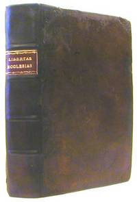Libertas Ecclesiastica, Or, A Discourse Vindicating the Lawfulness of Those Things Which are Chiefly Execpted Against in the Church of England, Especially in its Liturgy and Worship