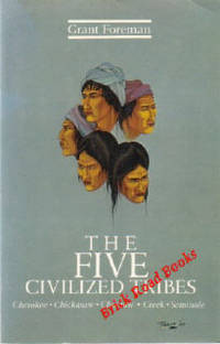 The Five Civilized Tribes Cherokee, Chickasaw, Choctaw, Creek, Seminole