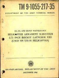 DS, GS, and Depot Maintenance : Helicopter Armament Subsystem 2.75 Inch Rocket Launcher XM3 (Used on UH-1B Helicopters) : TM 9-1055-217-35 DS, GS, and Depot Maintenance : Helicopter Armament Subsystem 2.75 Inch Rocket Launcher XM3 (Used on UH-1B Helicopters) : TM 9-1055-217-35