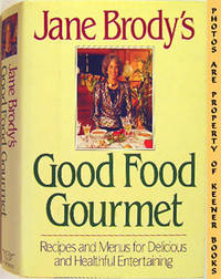 Jane Brody's Good Food Gourmet: Recipes And Menus For Delicious And Healthful Entertaining Jane Brody's Good Food Gourmet: Recipes And Menus For Delicious And Healthful Entertaining