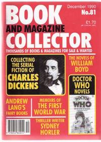 Book & Magazine Collector, issue No. 81 December 1990 ( Charles Dickens; William Boyd; Doctor Who ( Terrance Dicks related); Andrew Lang; Sydney Horler; World War I Memoirs )