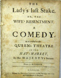 THE LADY'S LAST STAKE, or, the Wife's Resentment.  A Comedy.  As it is Acted at the Queen's Theatre in Hay-Market By Her Majesty's Servants