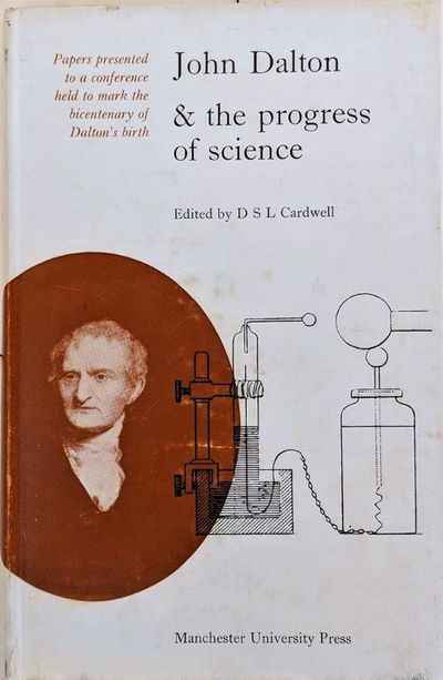 Image for John Dalton & the progress of science; Papers presented to a conference of historians of science held in Manchester, September 19-24, 1966 to mark the bicentenary of Dalton's death.