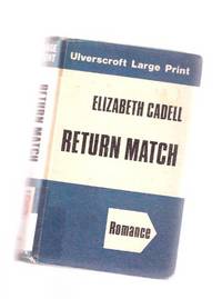 Return Match ---a Large Print Edition ---by Elizabeth Cadell