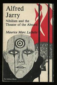 Alfred Jarry: Nihilism and the Theater of the Absurd Alfred Jarry: Nihilism and the Theater of the Absurd