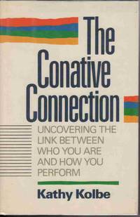 CONATIVE CONNECTION Uncovering the Link between Who You Are and How You Perform CONATIVE CONNECTION Uncovering the Link between Who You Are and How You Perform