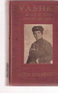 Yashka: My Life as a Peasant, Officer and Exile ---by Maria Botchkareva, Commander of the Russian Women's Battalion of Death Yashka: My Life as a Peasant, Officer and Exile ---by Maria Botchkareva, Commander of the Russian Women's Battalion of Death