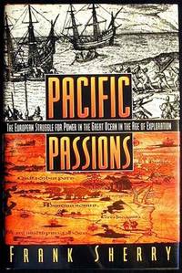 Pacific Passions: The European Struggle for Power in the Great Ocean in the Age of Exploration