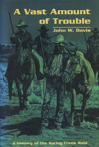 A Vast Amount of Trouble. A History of the Spring Creek Raid