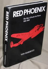Red Phoenix : The Rise of Soviet Air Power 1941-1945 Red Phoenix : The Rise of Soviet Air Power 1941-1945