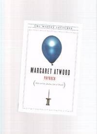 PAYBACK: Debt and the Shadow Side of Wealth ---by Margaret Atwood ---a Signed Copy PAYBACK: Debt and the Shadow Side of Wealth ---by Margaret Atwood ---a Signed Copy