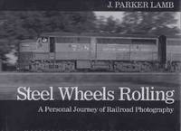 Steel Wheels Rolling:  A Personal Journey of Railroad Photography:  Masters of Railroad Photography Series # 2 ( Trains / Locomotives / Railways Photographs )
