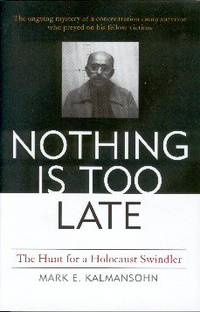 Nothing Is Too Late: The Hunt For A Holocaust Swindler Nothing Is Too Late: The Hunt For A Holocaust Swindler