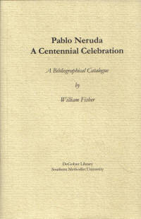 Pablo Neruda A Centennial Celebration Pablo Neruda A Centennial Celebration
