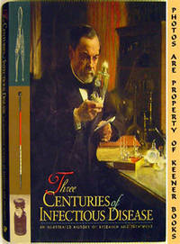 Three Centuries Of Infectious Disease (An Illustrated History Of Research And Treatment) Three Centuries Of Infectious Disease (An Illustrated History Of Research And Treatment)