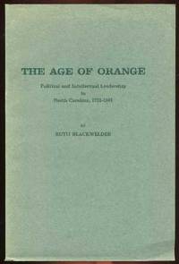 The Age of Orange: Political and Intellectual Leadership in North Carolina, 1752-1861 The Age of Orange: Political and Intellectual Leadership in North Carolina, 1752-1861