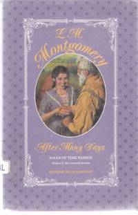 After Many Days: Tales of Time Passed, 18 Newly Discovered Stories ---by Lucy Maud ( L M ) Montgomery