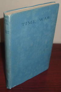 Time Was: The Reminiscences of W. Graham Robertson, with a Foreword by Sir Johnston Forbes-Robertson