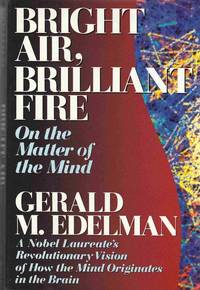 Bright Air, Brilliant Fire: on the Matter of the Mind