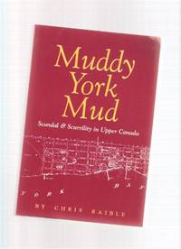 Muddy York Mud:  Scandal and Scurrility in Upper Canada  (includes:  The Patrick Swift Commentaries, from The Colonial Advocate 1826 )