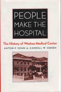 PEOPLE MAKE THE HOSPITAL: THE HISTORY OF WASHOE MEDICAL CENTER