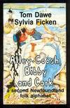 Alley-Coosh, Bibby and Cark : A Second Newfoundland Folk Alphabet (signed)
