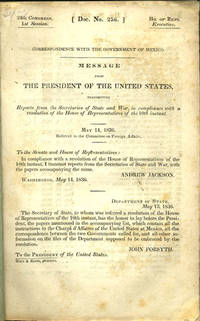 Correspondence with the Government of Mexico: Message from the President of the United States, transmitting Reports from the Secretaries of State and War, in compliance with a resolution of the House of Representatives of the 10th instant. May 14, 1836