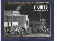 F Units, The Diesels That Did It:  The GOLDEN YEARS of RAILROADING (From the Publishers of TRAINS )( Trains / Rail / Railroads )