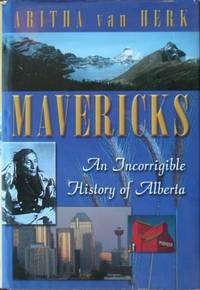 Mavericks : An Incorrigible History of Alberta Mavericks : An Incorrigible History of Alberta
