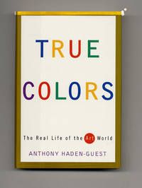 True Colors: The Real Life of the Art World  - 1st Edition/1st Printing