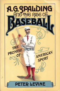 A. G. Spalding and the Rise of Baseball A. G. Spalding and the Rise of Baseball