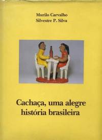 Cachaca, Uma Alegre Historia Brasileira Cachaca, Uma Alegre Historia Brasileira