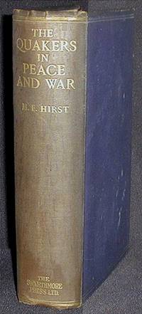 The Quakers in Peace and War: An Account of Their Peace Principles and Practice; With an introduction by Rufus M. Jones