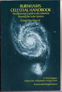 BURNHAM'S CELESTIAL HANDBOOK: AN OBSERVER'S GUIDE TO THE UNIVERSE BEYOND THE SOLAR SYSTEM, VOL. 1 Andromeda through Cetus; Revised and Enlarged BURNHAM'S CELESTIAL HANDBOOK: AN OBSERVER'S GUIDE TO THE UNIVERSE BEYOND THE SOLAR SYSTEM, VOL. 1 Andromeda through Cetus; Revised and Enlarged
