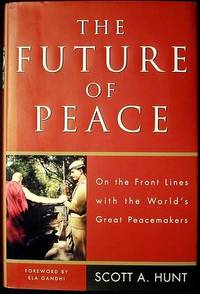 The Future of Peace: On the Front Lines with the World's Great Peacemakers The Future of Peace: On the Front Lines with the World's Great Peacemakers