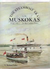 The Steamboat Era in the Muskokas, Volume I - To the Golden Years: A History of Steam Navigation in the districts of Muskoka and Parry Sound 1866-1905 ---with Volume II, the Golden Years to the Present ---2 Books The Steamboat Era in the Muskokas, Volume I - To the Golden Years: A History of Steam Navigation in the districts of Muskoka and Parry Sound 1866-1905 ---with Volume II, the Golden Years to the Present ---2 Books