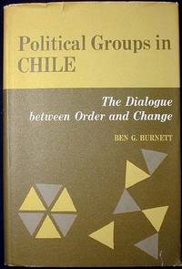 Political Groups in Chile: The Dialogue between Order and Change Political Groups in Chile: The Dialogue between Order and Change