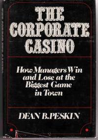 THE CORPORATE CASINO: HOW MANAGERS WIN AND LOSE AT THE BIGGEST GAME IN TOWN