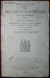 The Treatment of Armenians in the Ottoman Empire 1915-16: Documents Presented to Viscount Grey of Fallodon, Secretary of State for Foreign Affairs