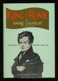King of Rome: A Biography of Napoleon's Tragic Son