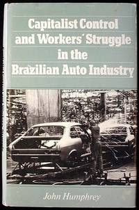 Capitalist Control and Workers' Struggle in the Brazilian Auto Industry Capitalist Control and Workers' Struggle in the Brazilian Auto Industry