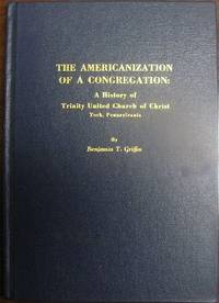 The Americanization of a Congregation: A History of Trinity United Church of Christ, York, Pennsylvania