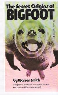 The Secret Origins of Bigfoot:  Is Big Foot a Throwback from Prehistoric Times or a Preview of Life on Other Worlds