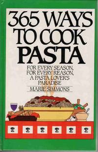 365 WAYS TO COOK PASTA For Every Season, for Every Reason, a Pasta Lover's Paradise 365 WAYS TO COOK PASTA For Every Season, for Every Reason, a Pasta Lover's Paradise