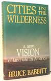 Cities in the Wilderness. A New Vision of Land Use in America SIGNED