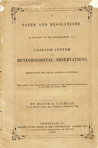 A Paper and Resolution in Advocacy of the Establishment of a Uniform System of Meteorological Observations, Throughout the Whole American Continent. Read Before the Meteorological Section of the American Association on the 30th of April, 1858