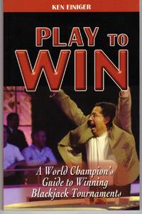PLAY TO WIN: A WORLD CHAMPION'S GUIDE TO WINNING BLACKJACK TOURNAMENTS