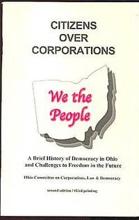 Citizens Over Corporations: A Brief History of Democracy in Ohio and Challenges to Freedom in the Future Citizens Over Corporations: A Brief History of Democracy in Ohio and Challenges to Freedom in the Future