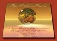 The World's Finest: An Elegant tribute to the World Class Companies That Bring us the Finest of Life's Luxuries